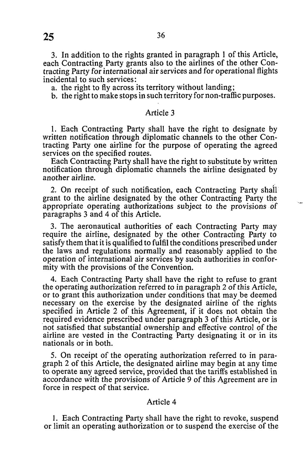 3. In addition to the rights granted in paragraph 1 of this Article, each Contracting Party grants also to the airlines of the other Contracting Party for international air services and for