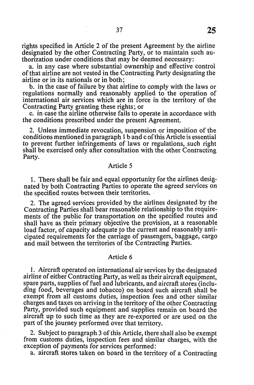 rights specified in Article 2 of the present Agreement by the airline designated by the other Contracting Party, or to maintain such authorization under conditions that may be deemed necessary: a.