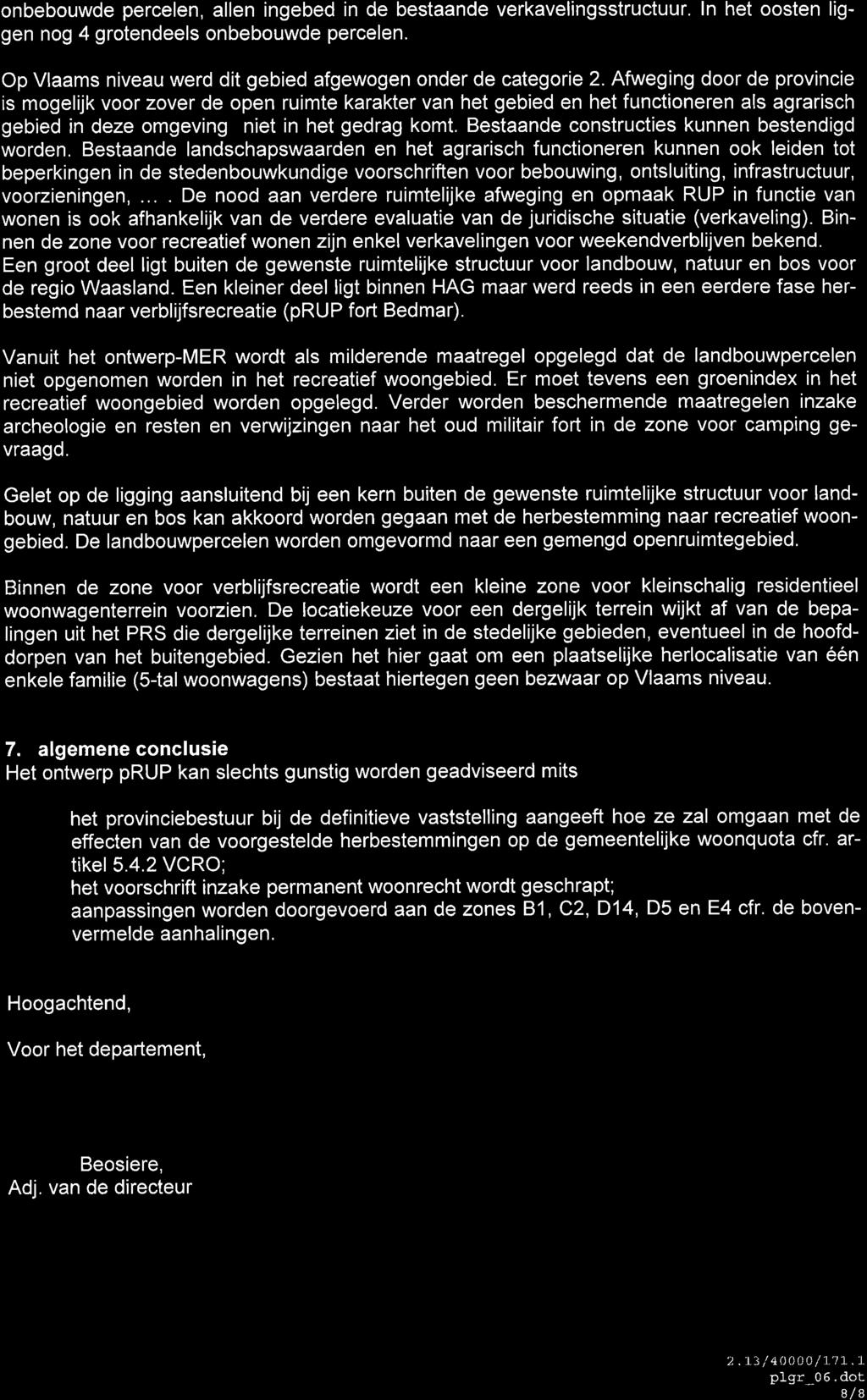 onbebouwde percelen, allen ingebed in de bestaande verkavelingsstructuur. ln het oosten liggen nog 4 grotendeels onbebouwde percelen. Op Vlaams niveau werd dit gebied afgewogen onder de categorie 2.