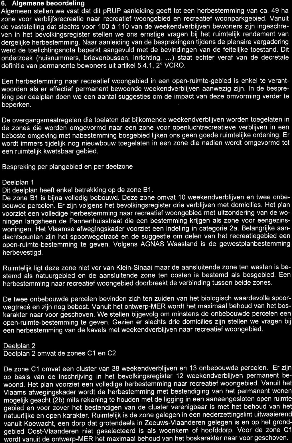 6. Algemene beoordeling Algemeen stellen we vast dat dit prup aanleiding geeft tot een herbestemming van ca. 49 ha zone voor verblijfsrecreatie naar recreatief woongebied en recreatief woonparkgebied.