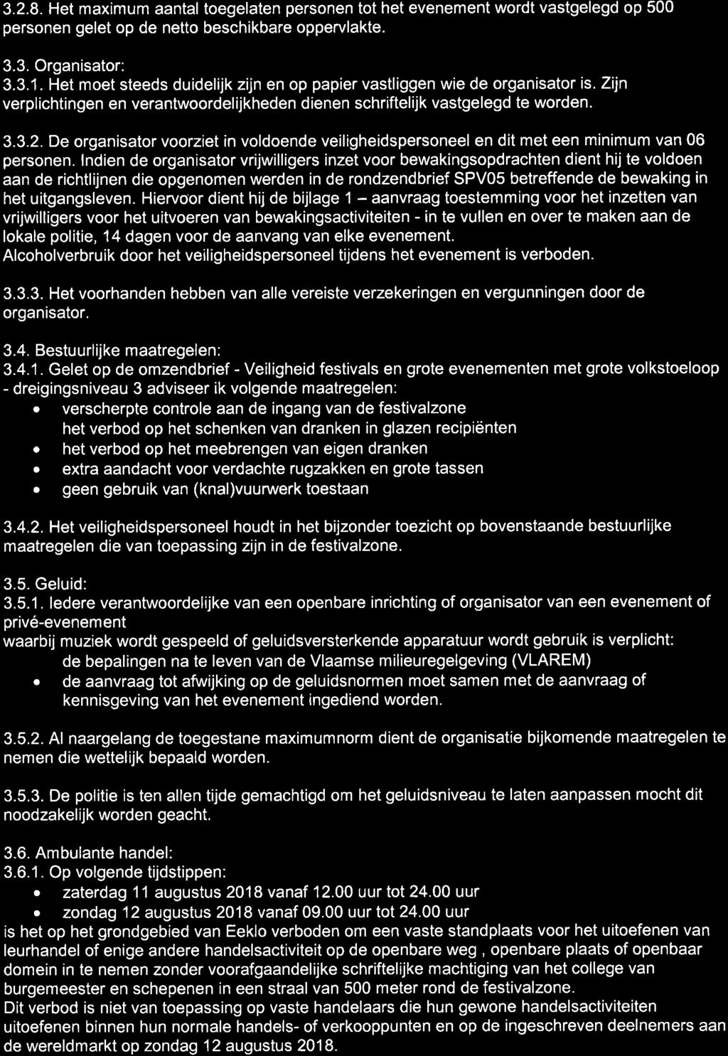 3.2.8. Het maximum aantal toegelaten personen tot het evenement wordt vastgelegd op 500 personen gelet op de netto beschikbare oppervlakte 3.3. Organisator: 3.3.1.