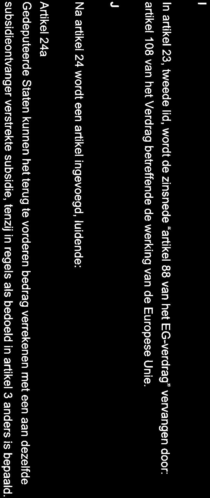 In artikel 23, tweede lid, wordt de zinsnede "artikel 88 van het EG-verdrag" vervangen door: artikel 108 van het Verdrag betreffende de werking van de Europese Unie.
