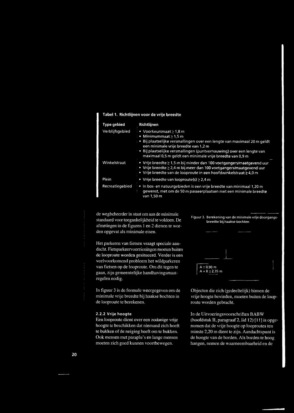 m» Vrije breedte van looproute(s) s 2,4 m * In bos- en natuurgebieden is een vrije breedte van minimaal 1,20 m gewenst, met om de 50 m passeerplaatsen met een minimale breedte van 1,50 m de