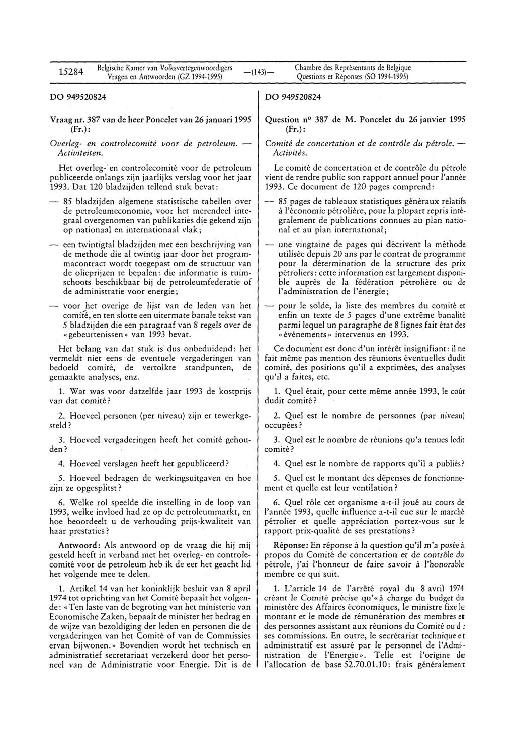 15284 Vragen en Anrwoorden (GZ 1994-1995) DO 949520824 Vraag nr. 387 van de heer Poncelet van 26 januari 1995 (Fr.): Overleg- en controlecomité voor de petroleum. - Activiteiten.