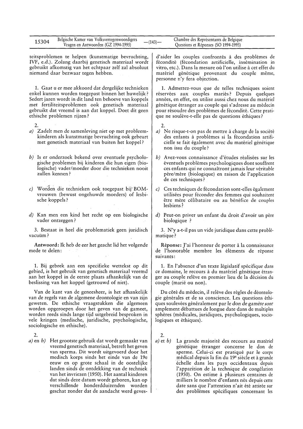 15304 BelgischeKamervan Volksvertegenwoordigers Vragenen Anrwoorden (GZ 1994-1995) Chambredes Représentantsde Belgique Questionset Réponses(SO 1994 1995) teitsproblemen te helpen (kunstrnatige