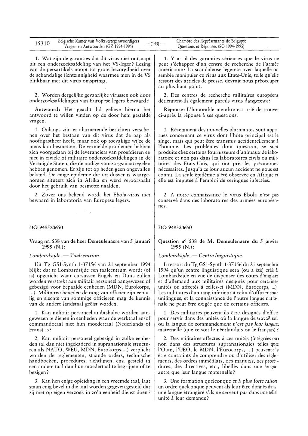 15310 Belgische Kamervan Volksverregenwoordigers Vragenen Antwoorden(GZ 1994-1995) Chambredes Représentantsde Be\gique Questionset Réponses(SO 1994-1995) 1.