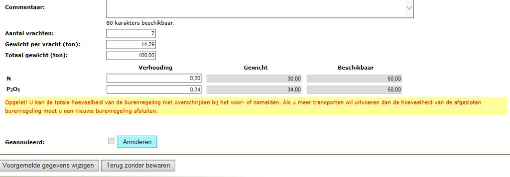 Wijzigen of annuleren van voormelding Ten laatste de dag voordat het gemelde transport zou plaatsvinden, kunt u de voormelding nog wijzigen.