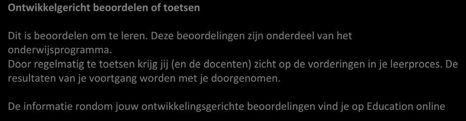 2.8 Informatie over de beoordeling Tijdens je opleiding heb je te maken met twee soorten beoordelingen: ontwikkelingsgericht en kwalificerend.