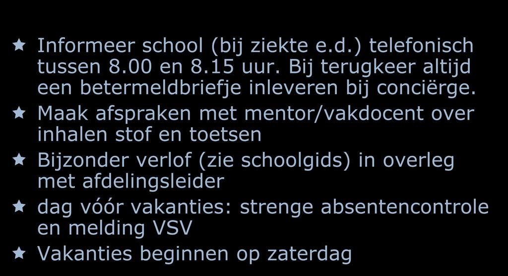 LEERLING AFWEZIG(Leefregels) Informeer school (bij ziekte e.d.) telefonisch tussen 8.00 en 8.15 uur. Bij terugkeer altijd een betermeldbriefje inleveren bij conciërge.