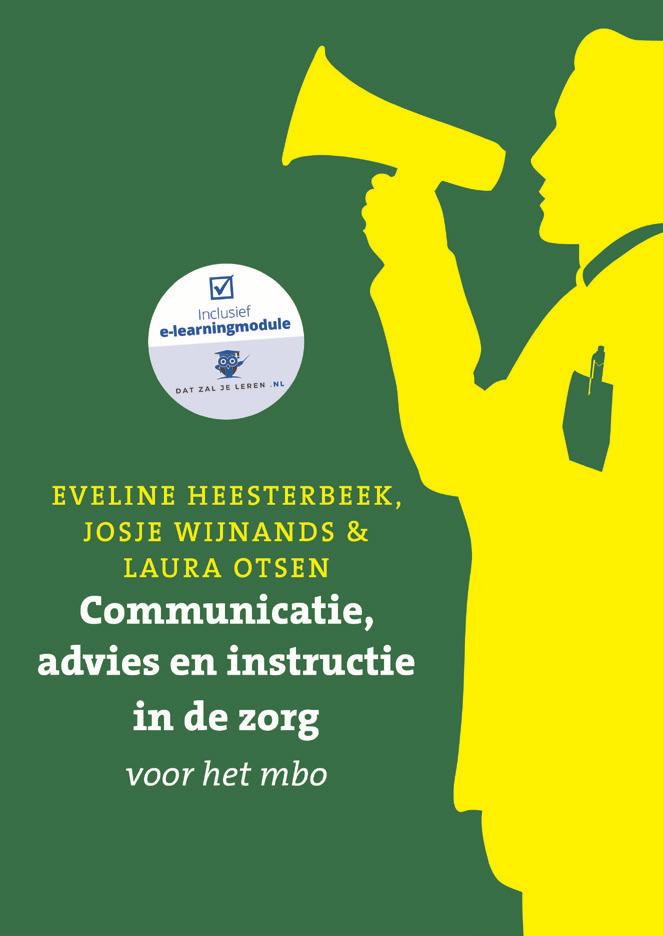 NIVEAU 4 Communicatie, advies en instructie in de zorg Eveline Heesterbeek, Josje Wijnands & Laura Otsen Communicatie is een belangrijk onderdeel van de dagelijkse beroepspraktijk van zorgverleners.