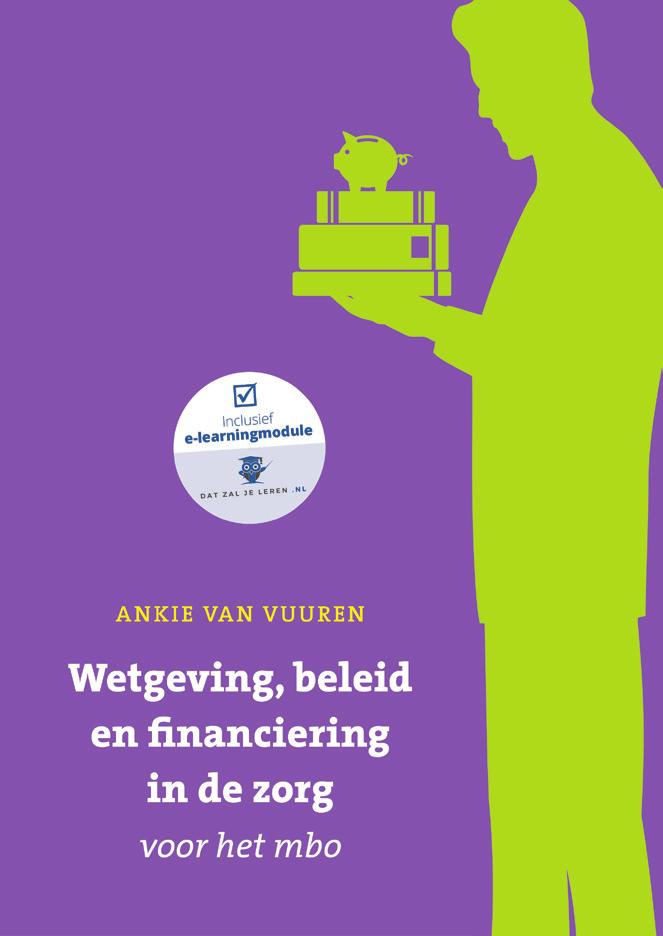 Wetgeving, beleid en financiering in de zorg Ankie van Vuuren Elke (mbo) verpleegkundige krijgt in de praktijk te maken met wetgeving, beleid en financiering.