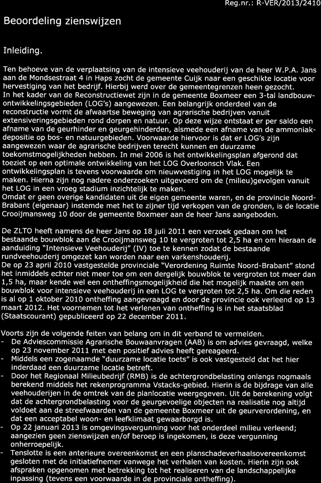 q Reg.nr. : R-VER/2O73/2470 Beoordeling ziensw jzen Inleiding. Ten behoeve van de verplaatsing van de intensieve veehouderij van de heer W.P,A.