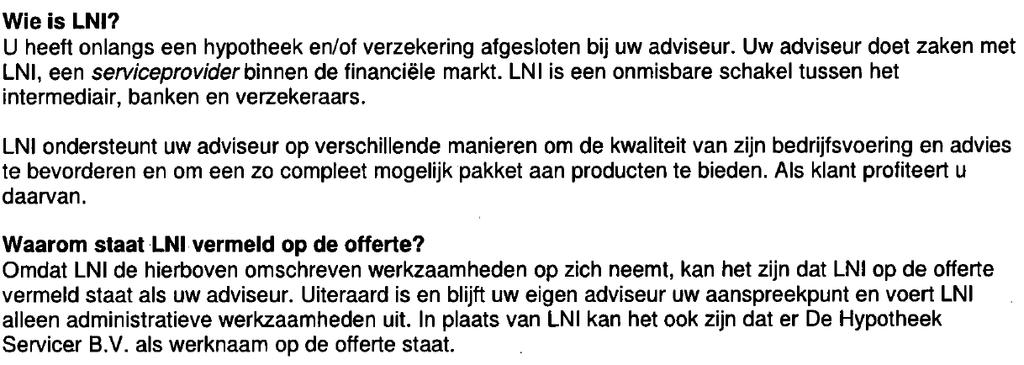 2.5 In de Dienstenwijzer van LNI is voor zover hier relevant het volgende opgenomen: ( ) ( ) 2.6 Consument heeft de tussenpersoon omstreeks oktober 2015 verzocht om een gratis hersteladvies.