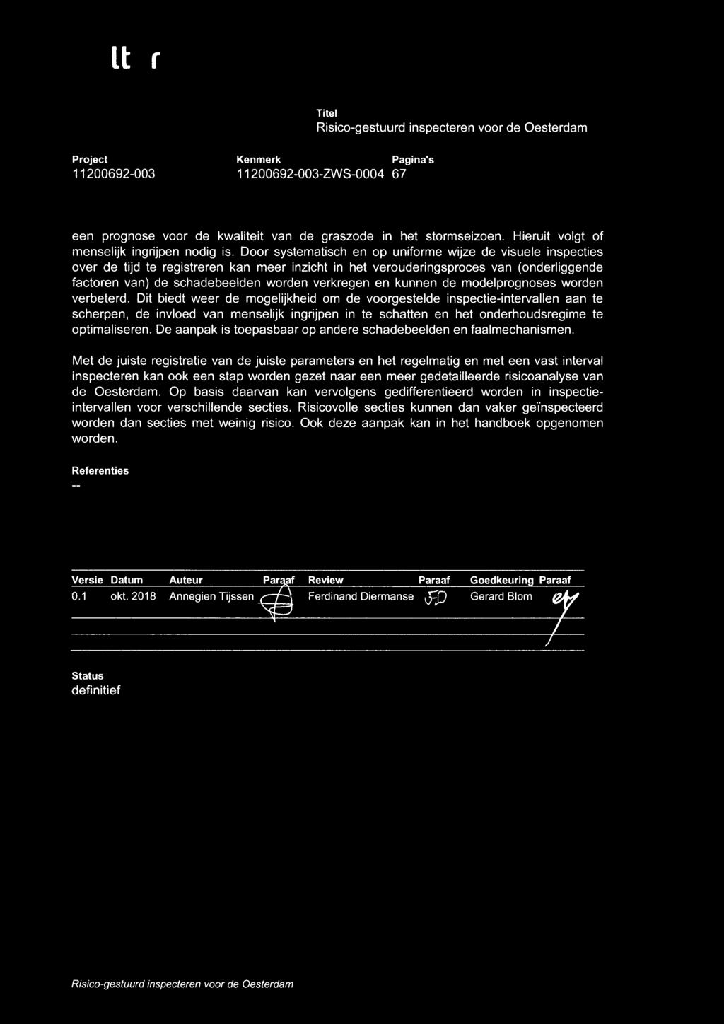 Door systematisch en op uniforme wijze de visuele inspecties over de tijd te registreren kan meer inzicht in het verouderingsproces van (onderliggende factoren van) de schadebeeiden worden verkregen