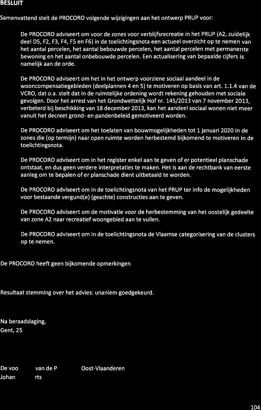 BESLUIT Samenvattend stelt de PROCORO volgende wijzigingen aan het ontwerp PRUP voor: De PROCORO adviseert om voor de zones voor verblijfsrecreatie in het PRUP (A2, zuidelijk deel D5, t2, t3, t4, F5