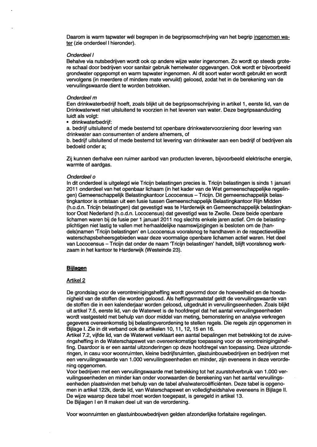 Daarom is warm tapwater wél begrepen in de begripsomschrijving van het begrip ingenomen water (zie onderdeel I hieronder).