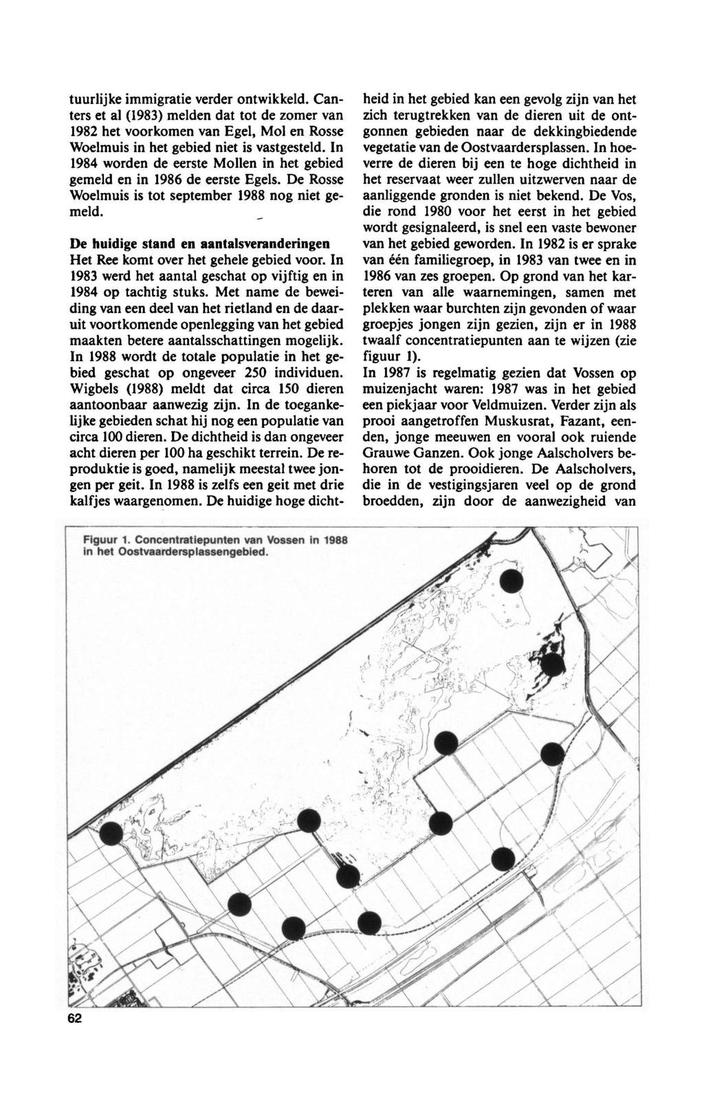 tuurlijke immigratie verr ontwikkeld. Canters et al (1983) meld dat tot zomer 1982 kom Egel, Mol Rosse Woelmuis gebied niet is vastgesteld. In 1984 word eerste Moll gebied gemeld 1986 eerste Egels.