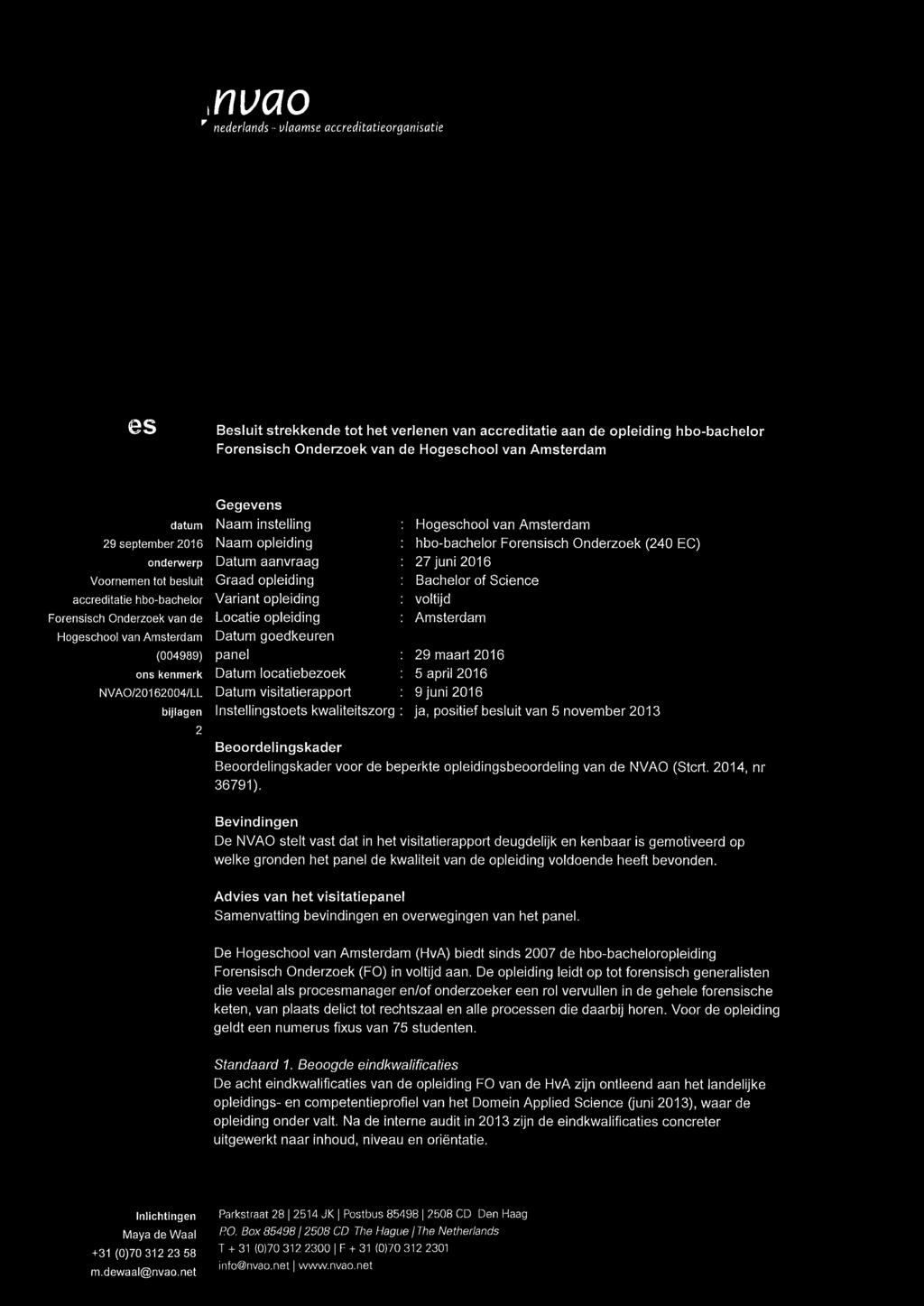 Naam opleiding Datum aanvraag Graad opleiding Variant opleiding Locatie opleiding Datum goedkeuren panel Datum locatiebezoek Datum visitatierapport Instellingstoets kwaliteitszorg Hogeschool van