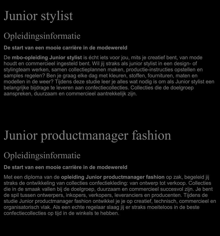 2.3 De opleiding 2.3.1 Het beroep Junior stylist Opleidingsinformatie De start van een mooie carrière in de modewereld De mbo-opleiding Junior stylist is écht iets voor jou, mits je creatief bent,