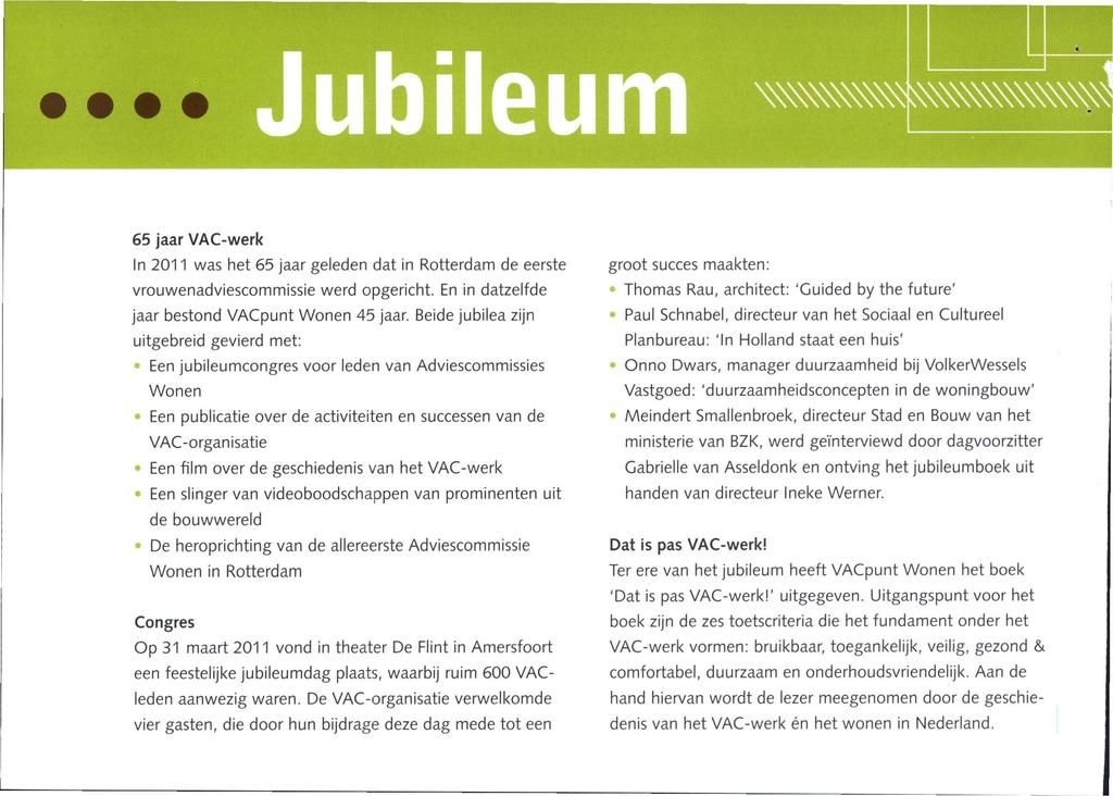 Jubileum 65 jaar VAC-werk In 2011 was het 65 jaar geleden dat in Rotterdam de eerste vrouwenadviescommissie werd opgericht. En in datzelfde jaar bestond VACpunt Wonen 45 jaar.