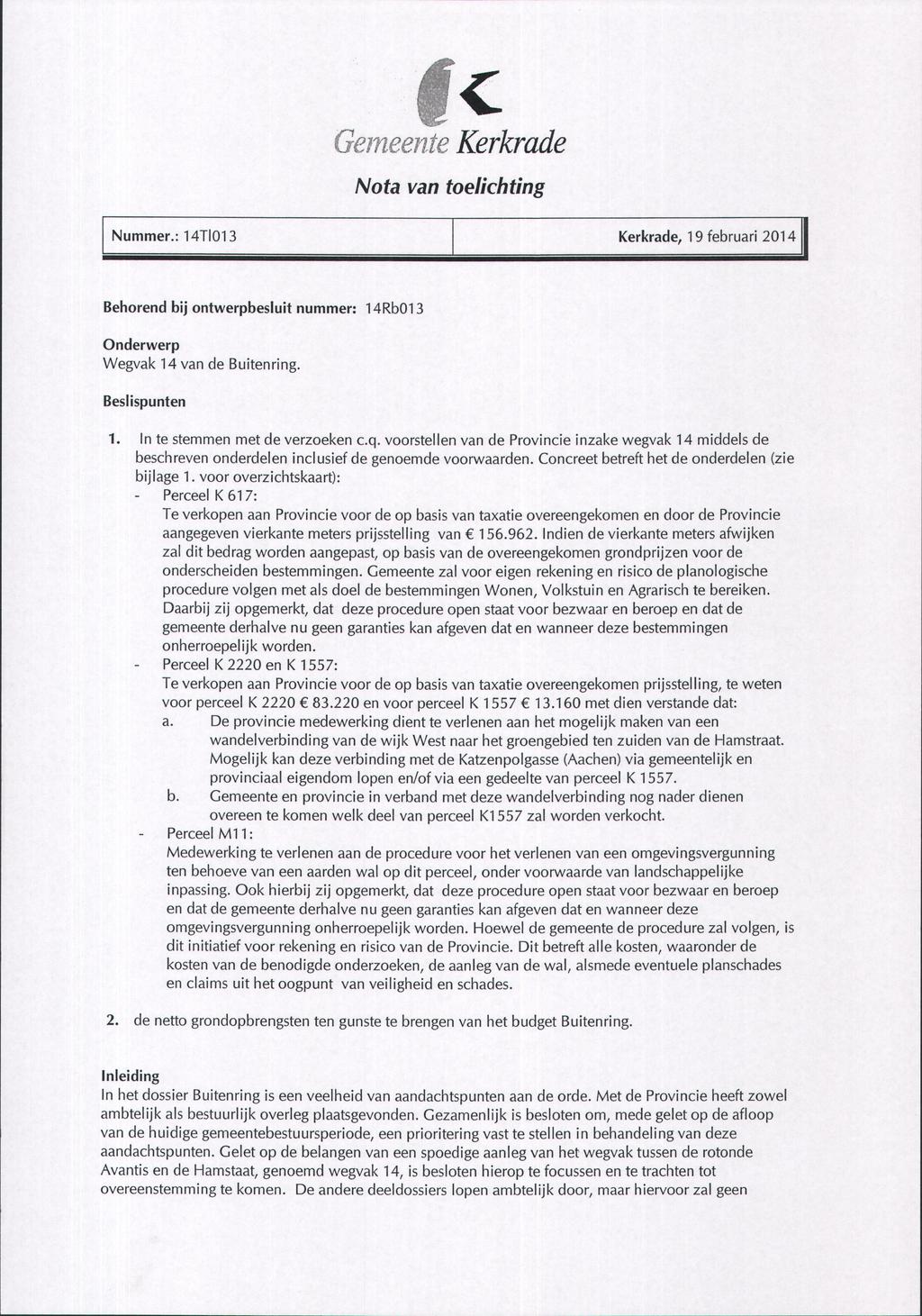 Kerkrade Nota van toelichting Nummer.: 4Tİ03 Behorend bij ontwerpbesluit nummer: Kerkrade, 9 februari 2 0 4 4Rb03 Onderwerp W e g v a k 4 van de Buitenring. Beslispunten.