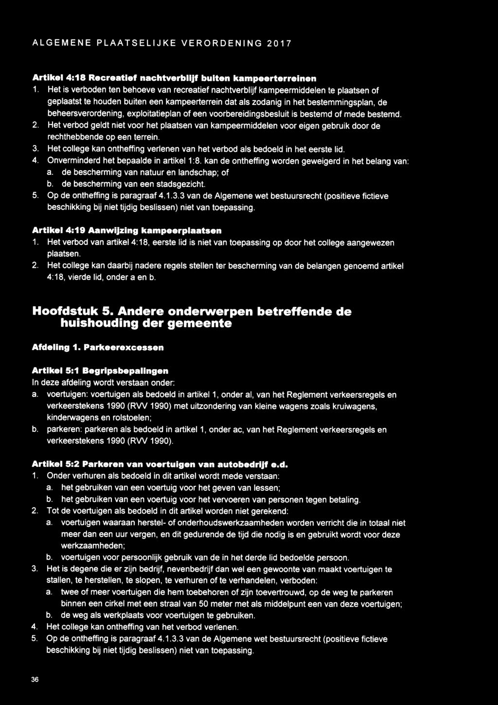 exploitatieplan of een voorbereidingsbesluit is bestemd of mede bestemd. 2. Het verbod geldt niet voor het plaatsen van kampeermiddelen voor eigen gebruik door de rechthebbende op een terrein. 3.