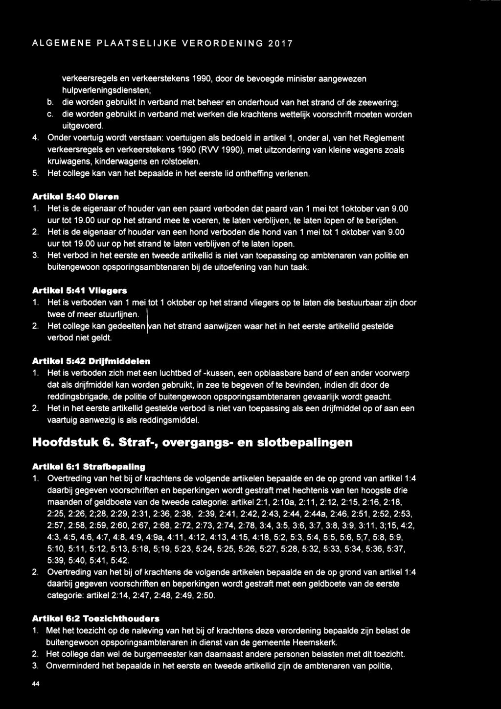 Onder voertuig wordt verstaan: voertuigen als bedoeld in artikel 1, onder al, van het Reglement verkeersregels en verkeerstekens 1990 (RW 1990), met uitzondering van kleine wagens zoals kruiwagens,