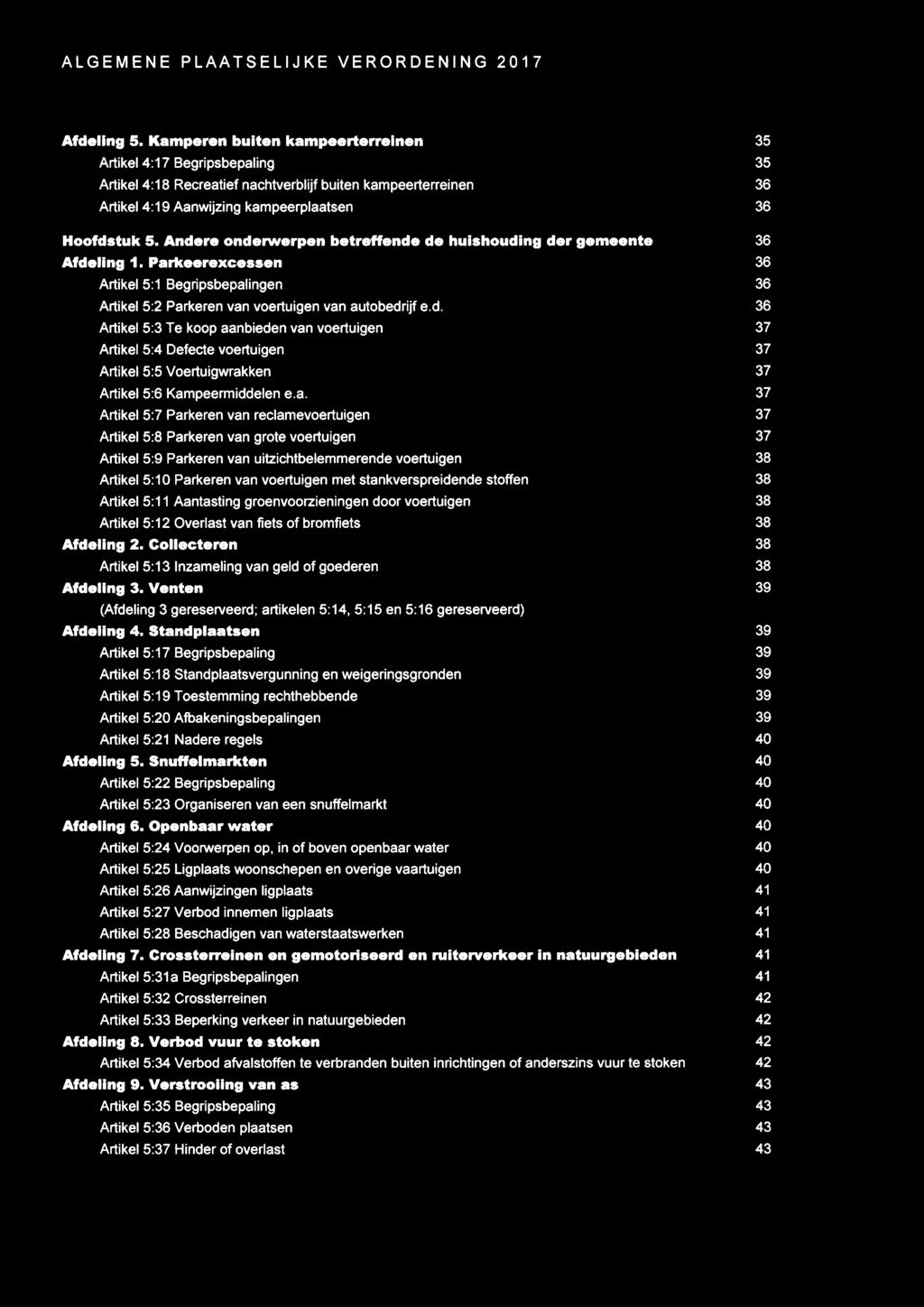 a. Artikel 5:7 Parkeren van reclamevoertuigen Artikel 5:8 Parkeren van grote voertuigen Artikel 5:9 Parkeren van uitzichtbelemmerende voertuigen Artikel 5:10 Parkeren van voertuigen met