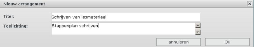 Er verschijnt een pop-up venster: Typ een titel en toelichting in de velden. Klik op ok. Het scherm 'Arrangement 'X' bewerken verschijnt.