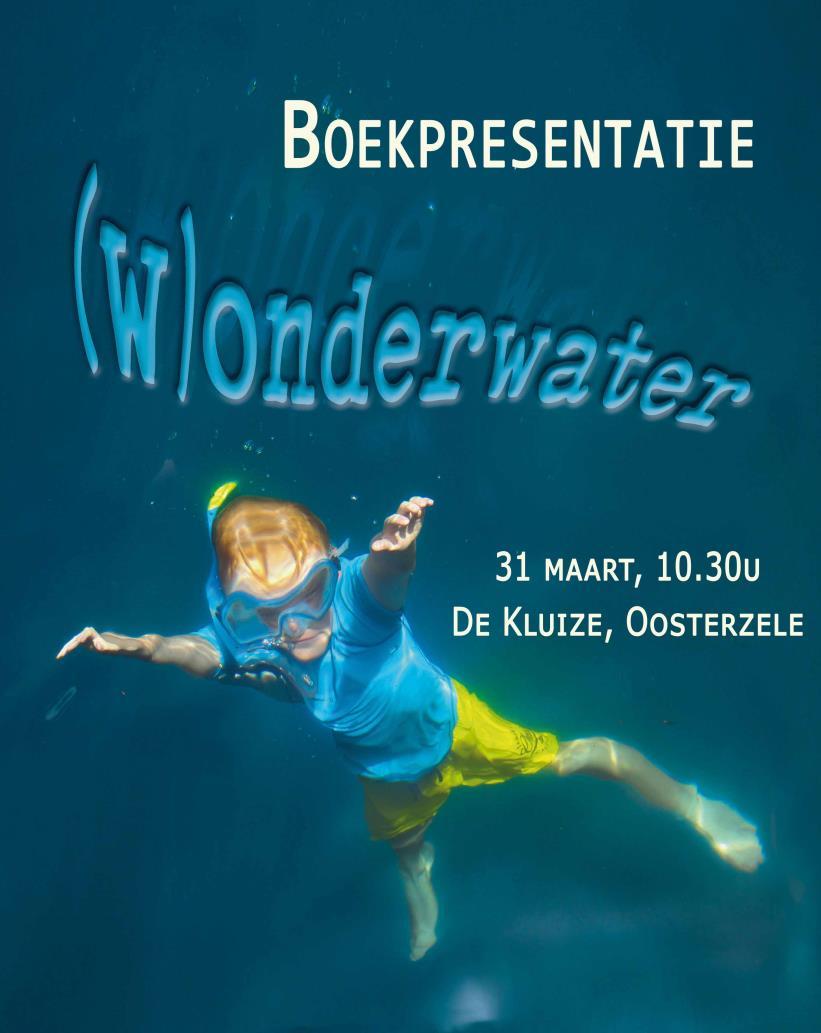 UITNODIGING BOEKPRESENTATIE Op zondag 31 maart om 10.30u stelt Nathalie Stroobant, mama van Xandres (N6, feniksen) en oprichtster van BoekGoesting, haar tweede kinderboek voor: (W)onderwater.