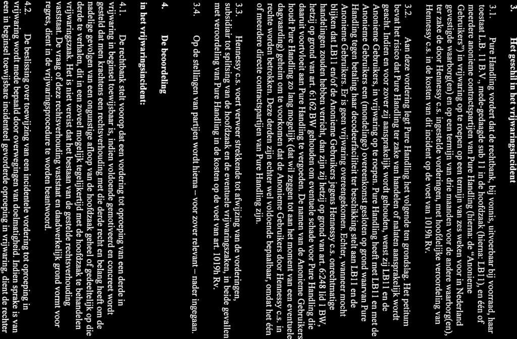 voor nader C/09/527162/HAZA 17-184 3 15mei2019 3. Het geschil in het vrijwaringsincident 3.1. Pure Handling vordert dat de rechtbank, bij vonnis, uitvoerbaar bij voorraad, haar toestaat L.B. 11 B.V.