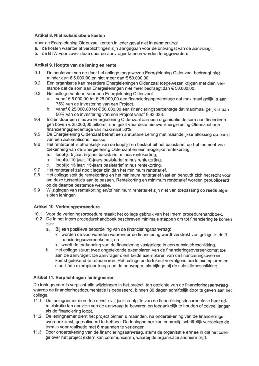 Artikel 8. Niet subsidiabele kosten Voar de Energielening Oldenzaal kamen in ieder geval niet in aanmerking: a. de kosten waartoe al verplichtingen zijn aangegaan vóór de ontvangst van de aanvraag. b.