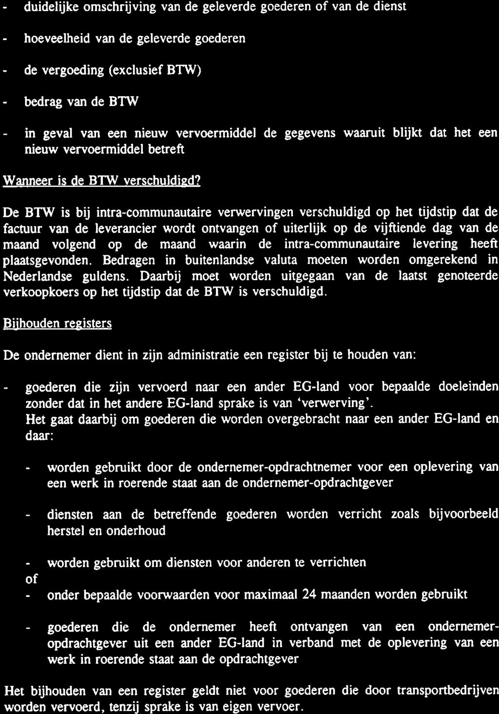 - duidelijke - hoeveelheid - de - bedrag - in omschrijving van de geleverde goederen of van de dienst van de geleverde goederen vergoeding (exclusief BTW) van de BTW geval van een nieuw vervoermiddel