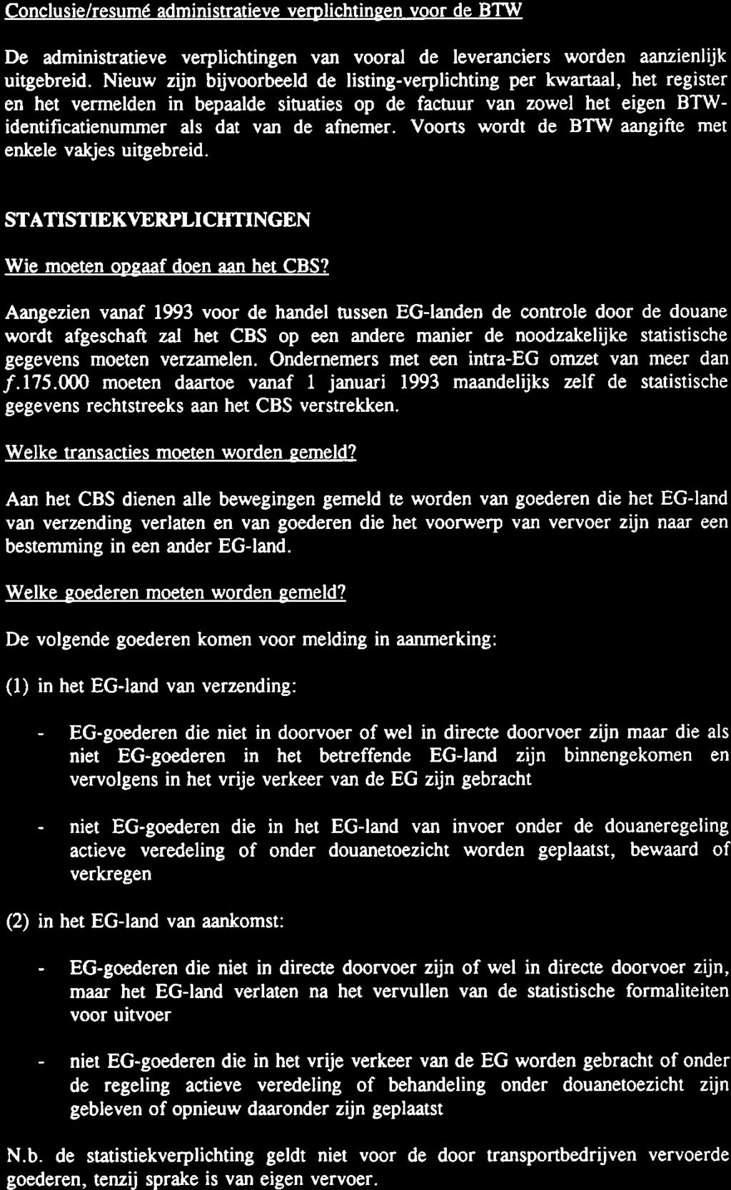 - niet 4.9. Conciusie/resumé administratieve verplichtingen voor de BTW De administratieve verplichtingen van vooral de leveranciers worden aanzienlijk uitgebreid.