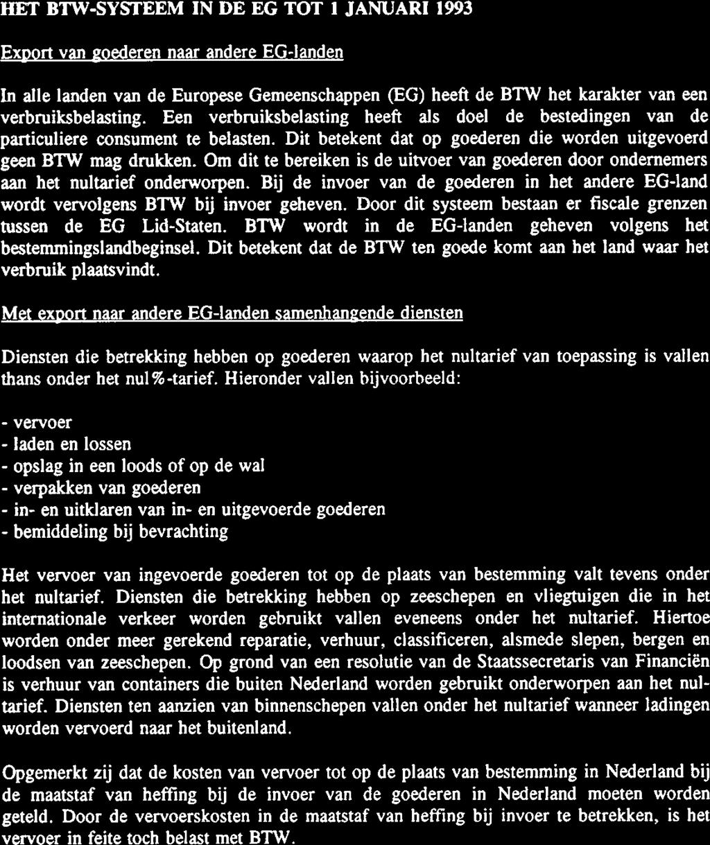 2. liet BTW-SYSTEEM IN DEEG TOT JANUARI 993 2.. Export van goederen naar andere EG-landen In alle landen van de Europese Gemeenschappen (EG) heeft de BTW het karakter van een verbruiksbelasting.