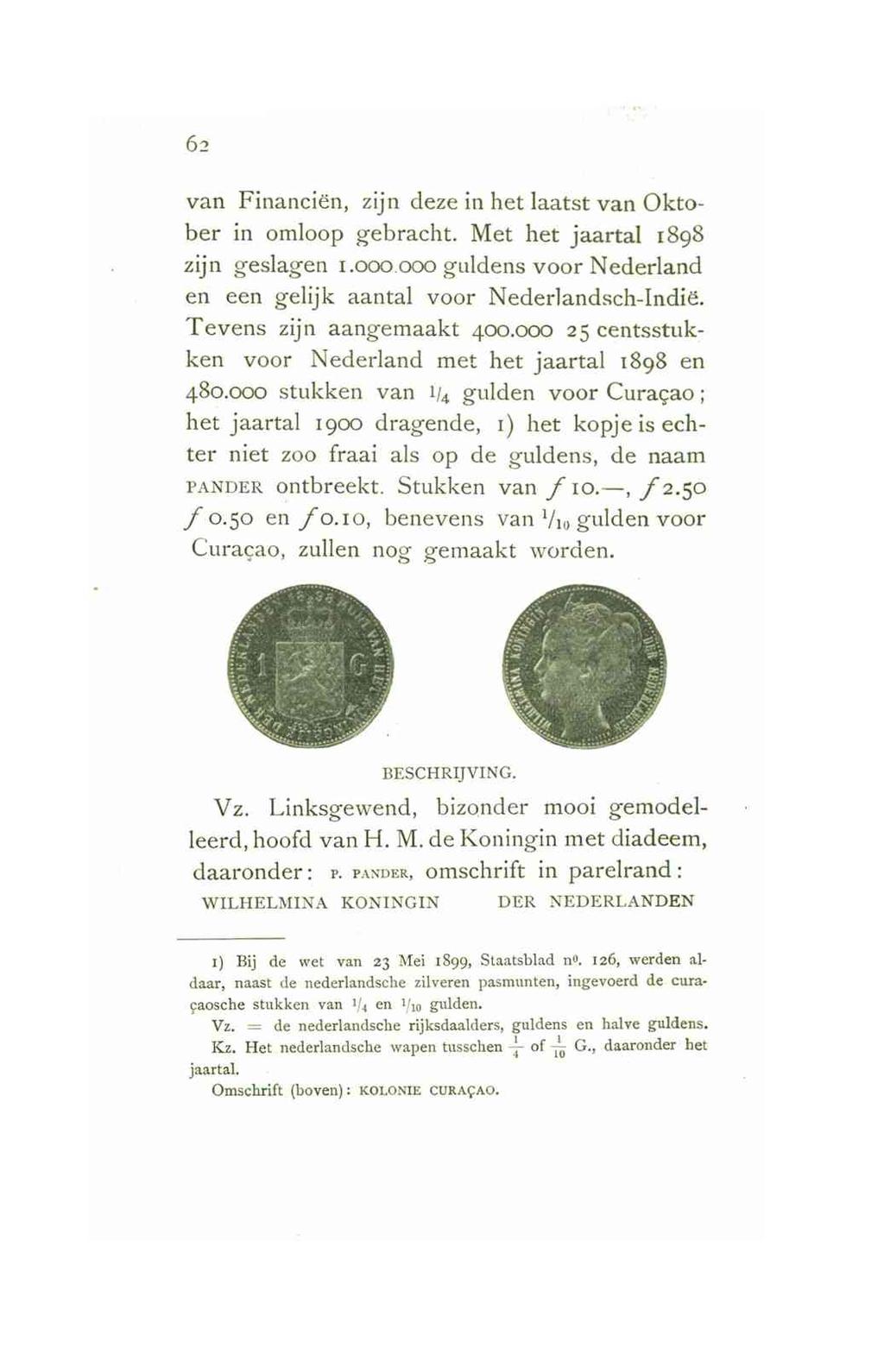 6 2 van Financiën, zijn deze in het laatst van Oktober in omloop gebracht. Met het jaartal 1898 zijn geslagen 1.000 000 guldens voor Nederland en een gelijk aantal voor Nederlandsch-Indië.