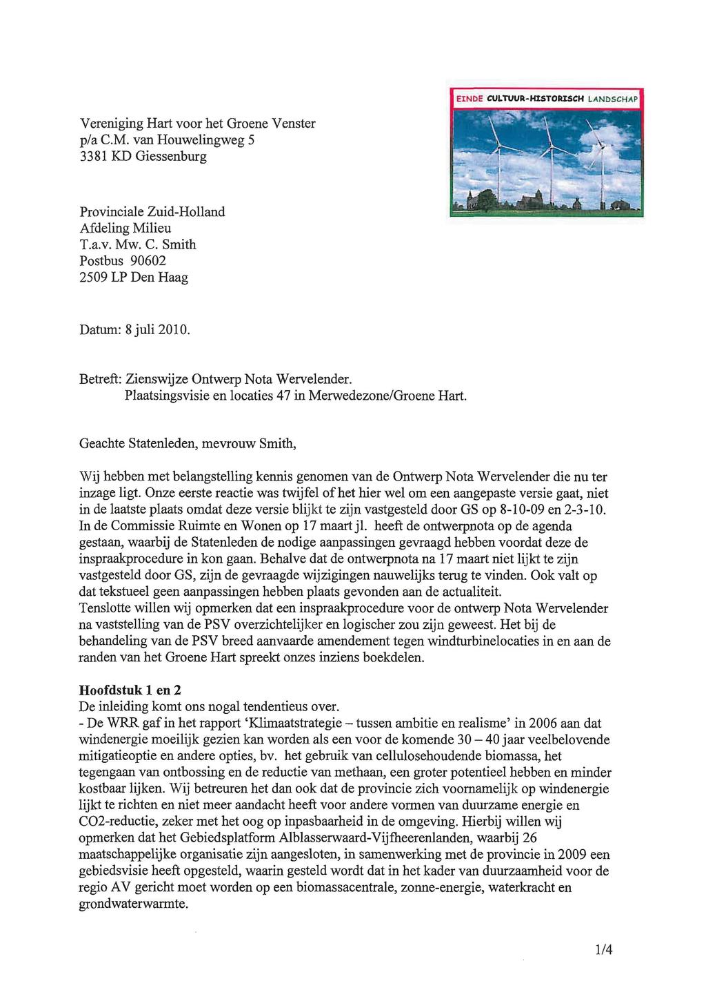 Vereniging Hart voor het Groene Venster p/a C.M. van Houwelingweg 5 3381 KD Giessenburg Provinciale Zuid-Holland Afdeling Milieu T.a.v. Mw. C. Smith Postbus 90602 2509 LP Den Haag Datum: 8 juli 2010.