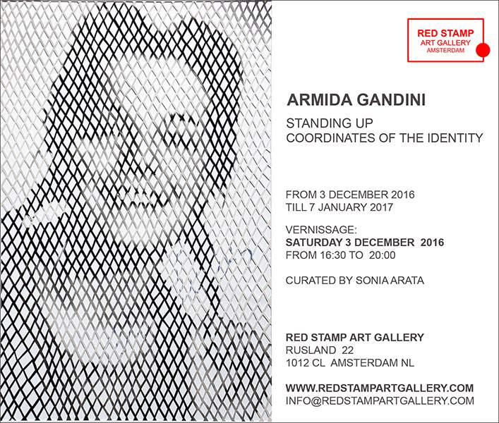 RED STAMP ART GALLERY PERSBERICHT ARMIDA GANDINI STANDING UP COORDINATES OF THE IDENTITY VERNISSAGE: ZATERDAG 3 DECEMBER 2016 16:30 / 20:00