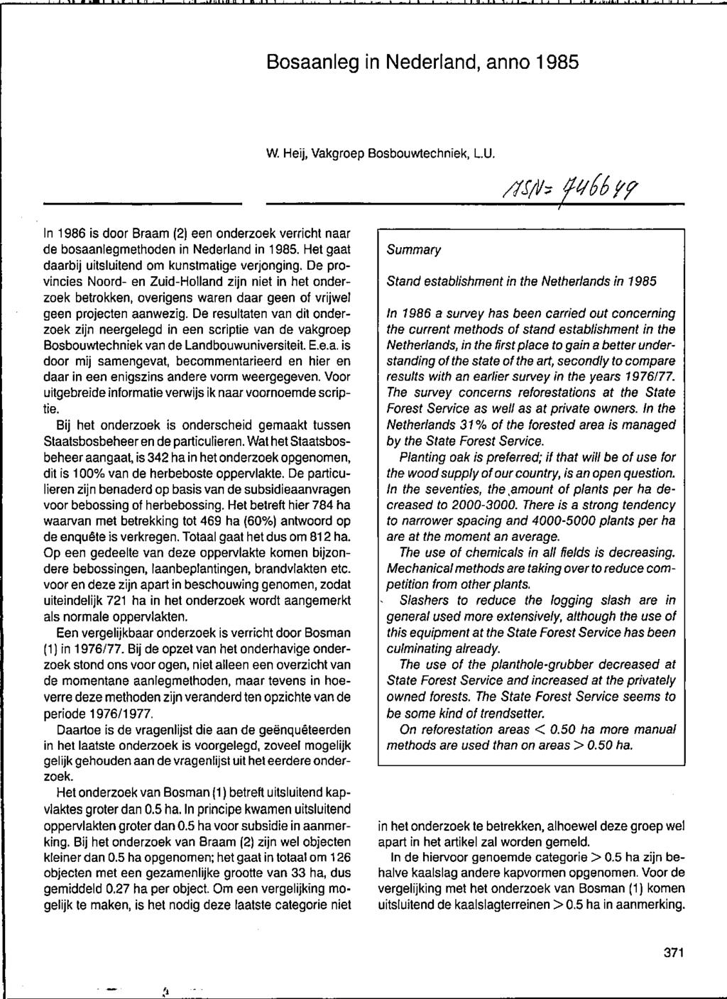 Bosaanleg in Nederland, anno 1985 W. Heij, Vakgroep Bosbouwtechniek, L.U. /ls/t/;; f t46 ff In 1986 is door Braam (2) een onderzoek verricht naar de bosaanlegmethoden in Nederland in 1985.