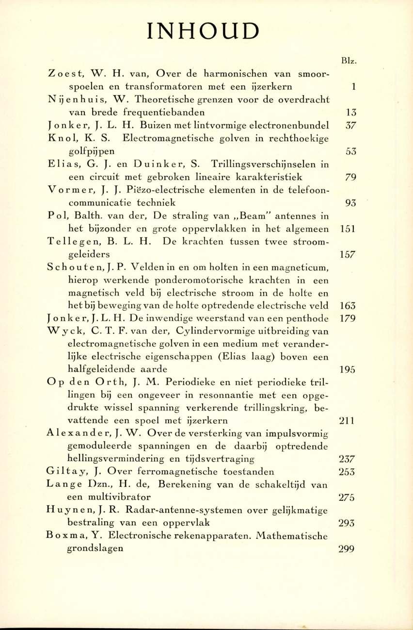 INHOUD Z o e s t, w. H. van, o ver de harm onischen van sm oorspoelen en tran sfo rm ato ren m et een ijzerkern 1 N i j e n h u i s, W.