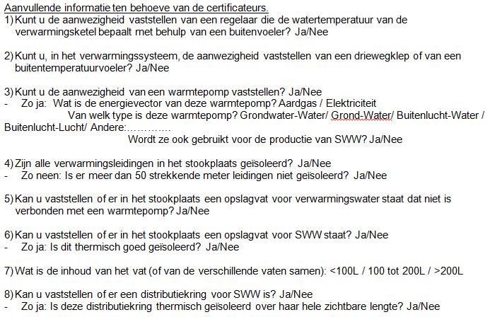 8 Lus sanitair warm water Geïsoleerd voor het zichtbare deel Een lus is aanwezig Te beoordelen in functie van de aanwijzingen van het Protocol, Boek III,..7 4.