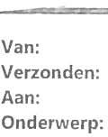 Van: Verzonden: Aan: Onderwerp: woensdag 30 mei 2018 10:13 Fwd: RE: PrOcedurevergadering From: I Sent: 4-/-;ni7 m-^q-^q To: B Subject: RE: PrOcedurevergadering Beste Het verzoek om Voorlichting aan