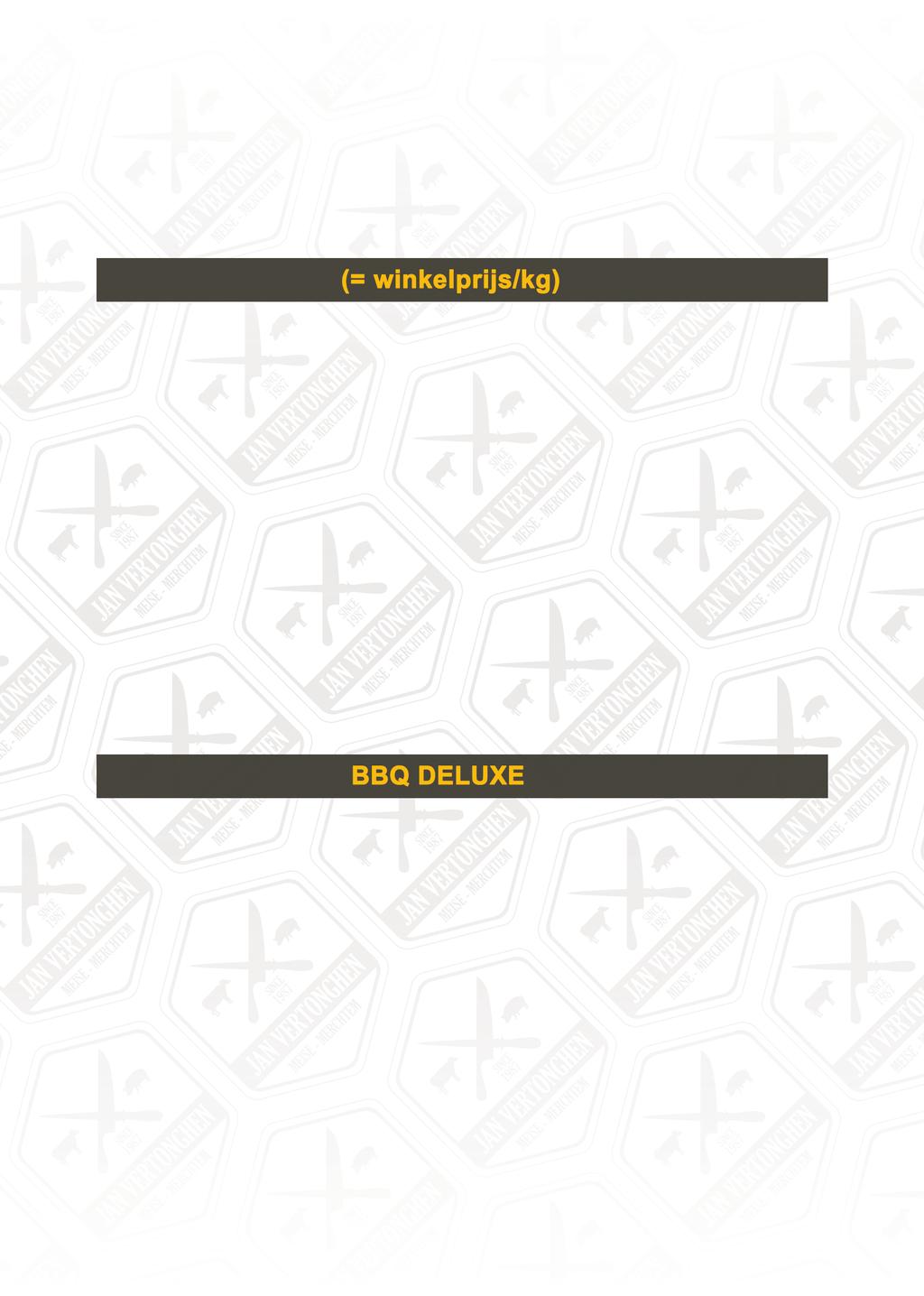 VERSVLEES Limousin Black Angus Belgisch wit- blauw (gerijpt) Iberico Varkensvlees Duroc varkensvlees Duke of Berkshire Waggue Holstein Simmenthal BARBECUE ALL- IN BARBECUEFORMULE (Vanaf 8 personen)