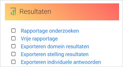 Inzage resultaten: Men kan aan personen in de organisatie rechten geven voor opvragen van een rapportage, exporteren van domein-, vraag- of antwoorddata. Dat zijn de vier menuitems bij Resultaten.