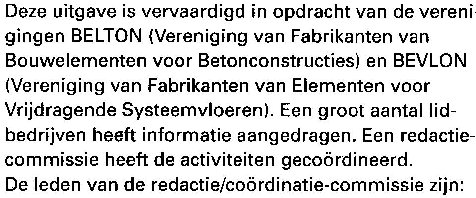 COLOFON Deze uitgave is vervaardigd in opdracht van de vereni gingen BELTON (Vereniging van Fabrikanten van Bouwelementen voor Betonconstructies) en BEVLON (Vereniging van Fabrikanten van Elementen