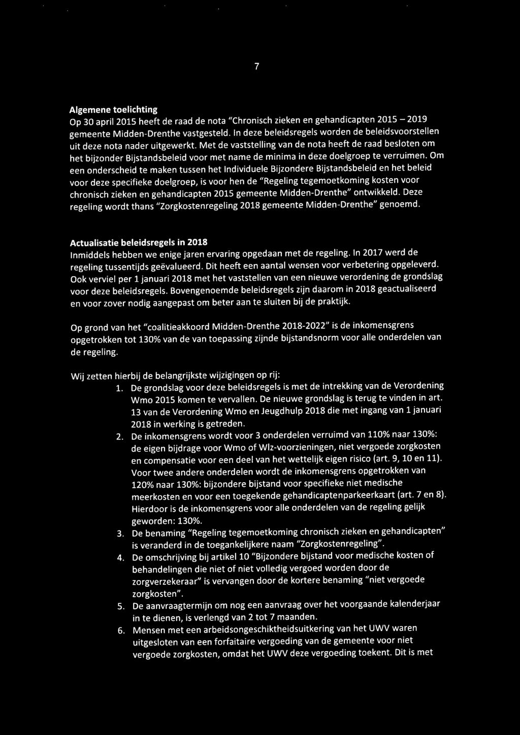 Met de vaststelling van de nota heeft de raad besloten om het bijzonder Bijstandsbeleid voor met name de minima in deze doelgroep te verruimen.