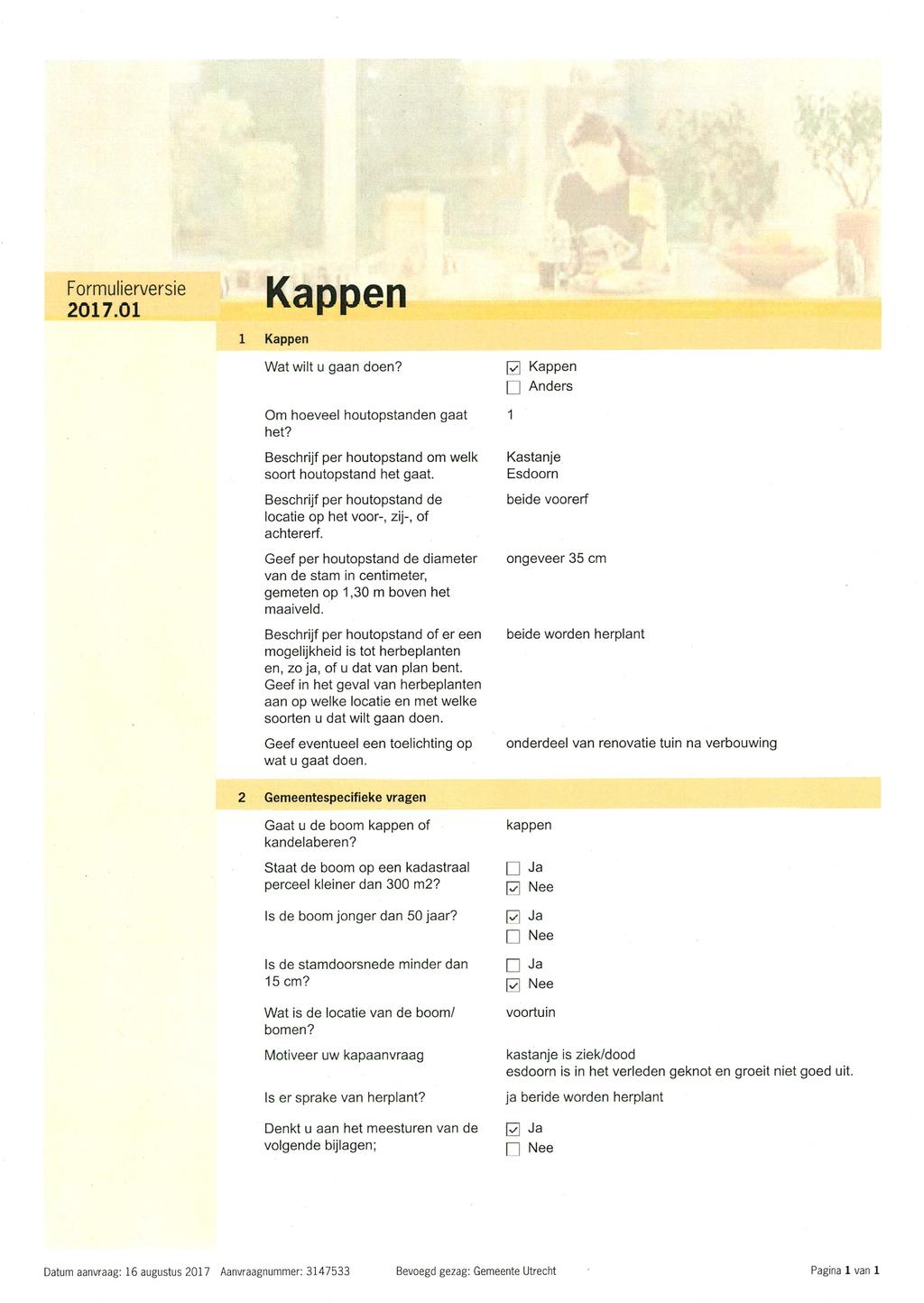 Formulierversie 2017.01 Kappen 1 Kappen Wat wilt u gaan doen? Om hoeveel houtopstanden gaat het? Beschrijf per houtopstand om welk soort houtopstand het gaat.