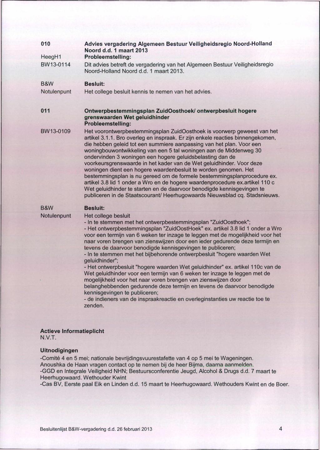 010 Advies vergadering Algemeen Bestuur Veiligheidsregio Noord-Holland Noord d.d. 1 maart 2013 HeegHI BW13-0114 Dit advies betreft de vergadering van het Algemeen Bestuur Veiligheidsregio Noord-Holland Noord d.