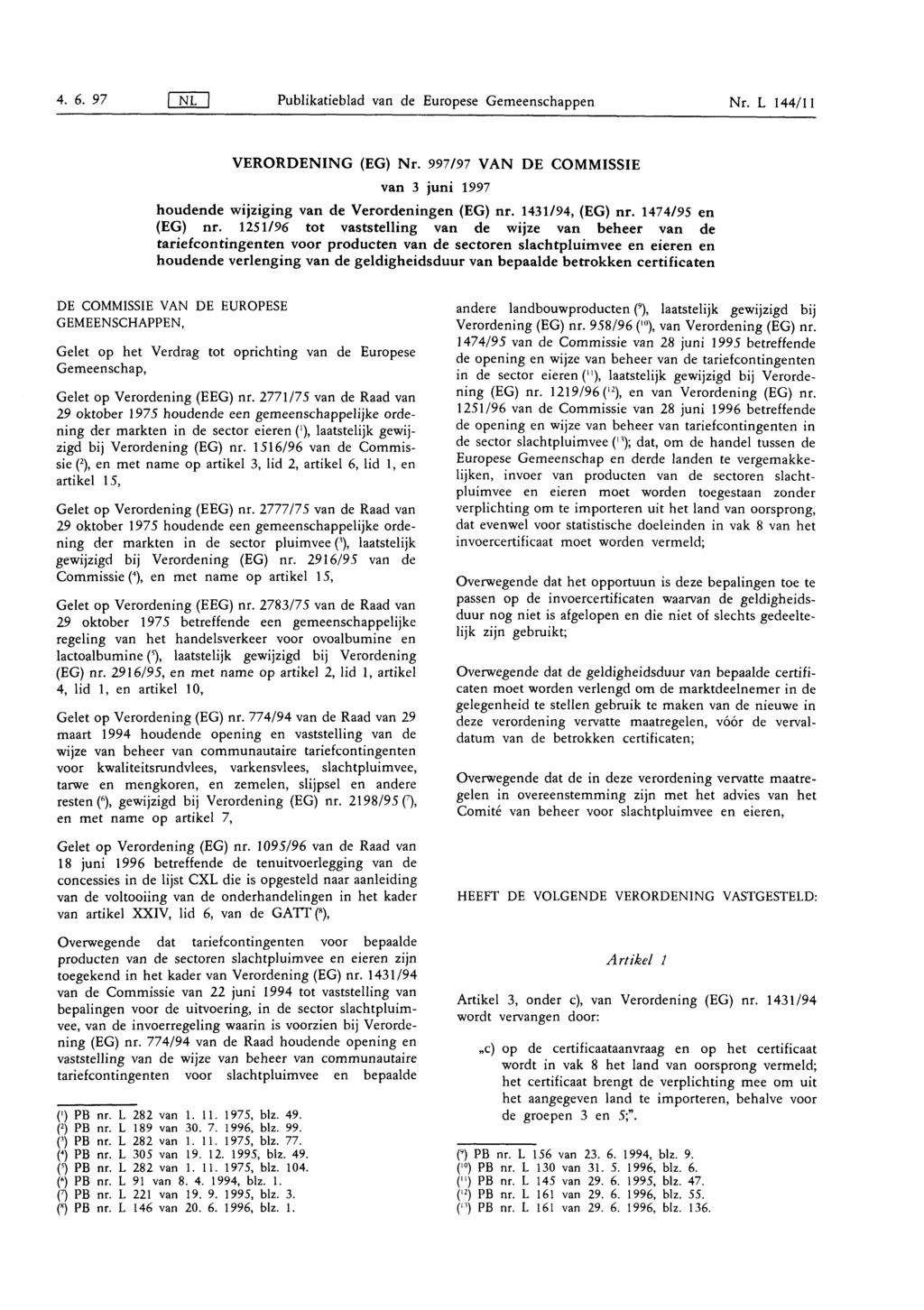 4. 6. 97 NI Publikatieblad van de Europese Gemeenschappen Nr. L 144/ 11 VERORDENING ( EG) Nr. 997/97 VAN DE COMMISSIE van 3 juni 1997 houdende wijziging van de Verordeningen (EG) nr. 1431/94, (EG) nr.