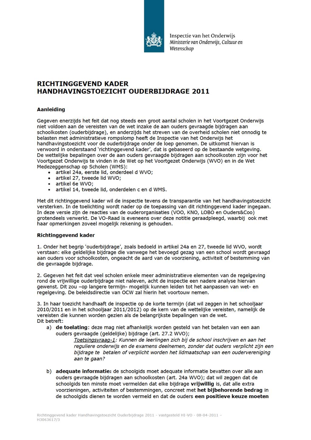 RICHTINGGEVEND KADER HANDHAVINGSTOEZICHT OUDERBIJDRAGE2011 Aanleiding GegevenenerzijdshetfeitdatnogsteedseengrootaantalscholeninhetVoortgezetOnderwijs nietvoldoenaandevereistenvande